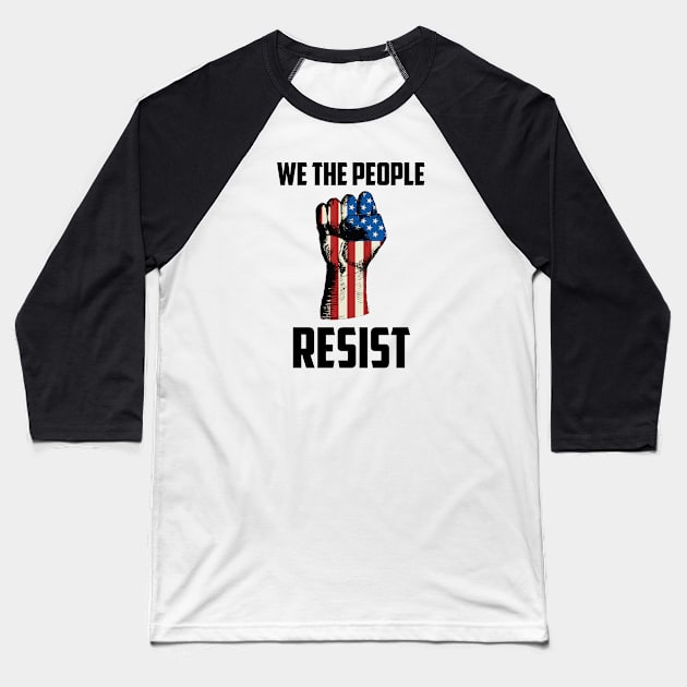 We The People Resist, Protest Design Baseball T-Shirt by UrbanLifeApparel